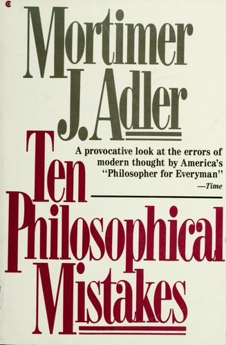 Mortimer Jerome Adler: Ten philosophical mistakes (1987, Collier Books)