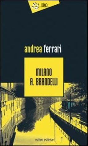 Andrea Ferrari: Milano A. Brandelli (Paperback, Italiano language, 2007, Eclissi)