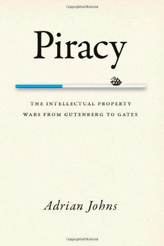 Adrian Johns: Piracy: The Intellectual Property Wars from Gutenberg to Gates (2010)