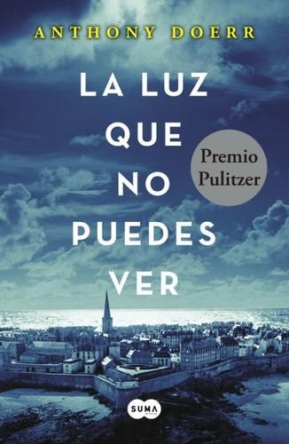 Anthony Doerr: La luz que no puedes ver (Spanish language, 2015)