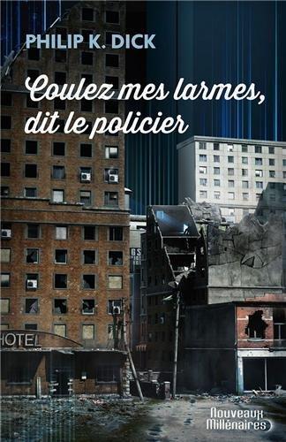 Philip K. Dick: Coulez mes larmes, dit le policier (French language, 2013, J'ai Lu)