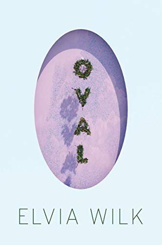 Elvia Wilk: Oval (Paperback, Soft Skull Press)