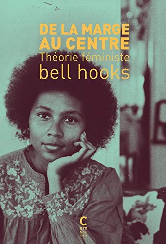 bell hooks, Noomi B. Grüsig, Nassira Hedjerassi: De la marge au centre - théorie féministe (Paperback, 2017, CAMBOURAKIS)