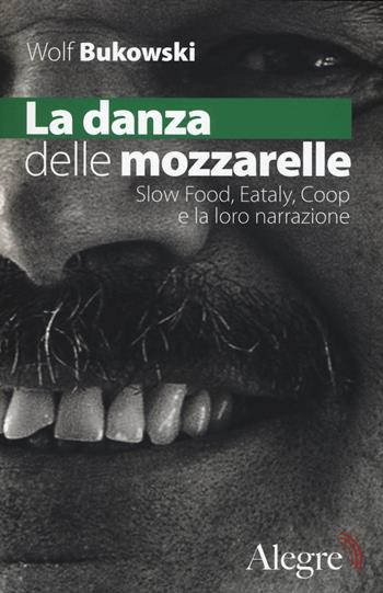 Wolf Bukowski: La danza delle mozzarelle (Paperback, Edizioni Alegre)