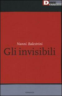 Nanni Balestrini: Gli Invisibli (Paperback, Italian language, 2005, DeriveApprodi)