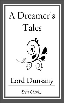 Lord Dunsany: A Dreamer's Tales (EBook, 2014, Start Classics)