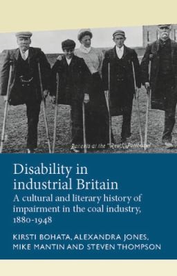 Mike Mantin, Steven Thompson, Kirsti Bohata, Alexandra Jones, Julie Anderson: Disability in Industrial Britain (2020, Manchester University Press)