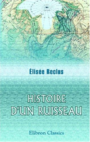 Élisée Reclus: Histoire d\'un ruisseau (Paperback, French language, Adamant Media Corporation)