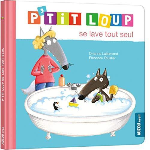 Orianne Lallemand, Eléonore Thuillier: P'tit Loup se lave tout seul (French language, 2018)