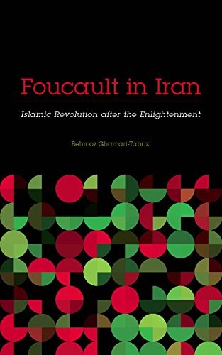 Behrooz Ghamari-Tabrizi: Foucault in Iran (Hardcover, 2016, Univ Of Minnesota Press)