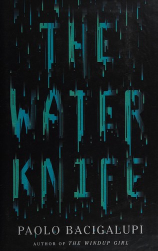 Paolo Bacigalupi: Water Knife (2015, Little, Brown Book Group Limited)