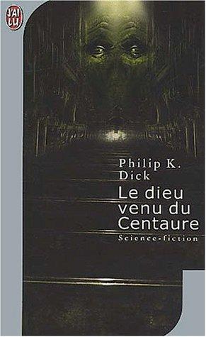 Philip K. Dick: Le dieu venu du centaure (Paperback, French language, J'ai lu)