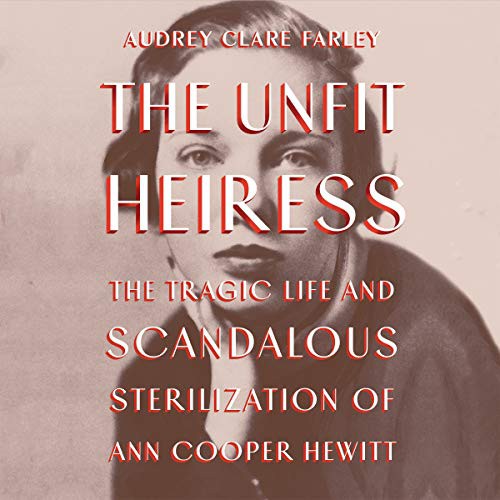 Audrey Clare Farley: The Unfit Heiress (AudiobookFormat, Hachette B and Blackstone Publishing)