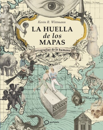 Kevin R. Wittmann: La huella de los mapas (Spanish language, 2023, GeoPlaneta)