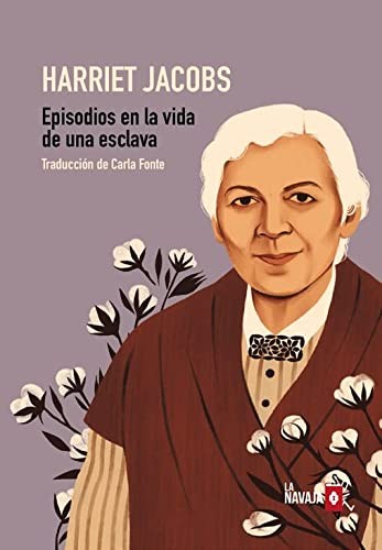 Harriet Jacobs, Carla Fonte Sánchez: Episodios en la vida de una esclava (Paperback, La Navaja Suiza Editores)