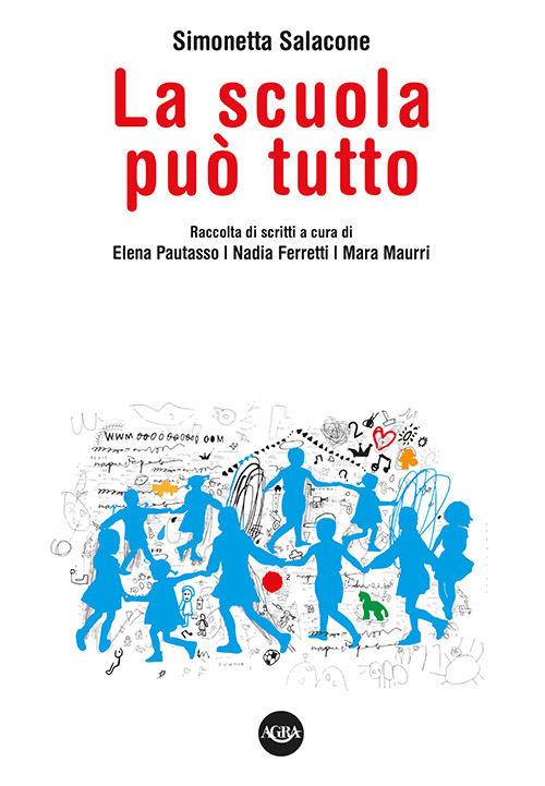 Simonetta Salacone: La scuola può tutto (Paperback, Italiano language, 2018, Agra)