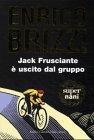 Enrico Brizzi: Jack Frusciante è uscito dal gruppo : una maestosa storia d'amore e di "rock parrocchiale" (Italian language, 1995)