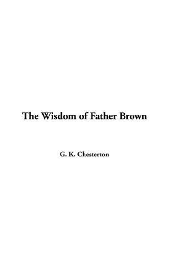 G. K. Chesterton: The Wisdom of Father Brown (Paperback, IndyPublish.com)