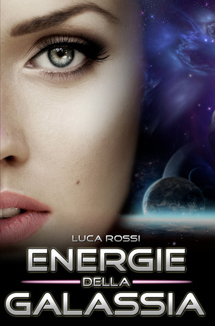 Luca Rossi: Energie Della Galassia (Paperback, Italiano language, 2014, CreateSpace Independent Publishing Platform)