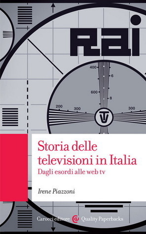 Irene Piazzoni: Storia delle televisioni in Italia (Paperback, Italian language, 2014, Carocci editore)