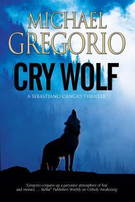 Michael Gregorio: Cry Wolf (Hardcover, 2015, Severn House Publishers, Limited, Severn House)
