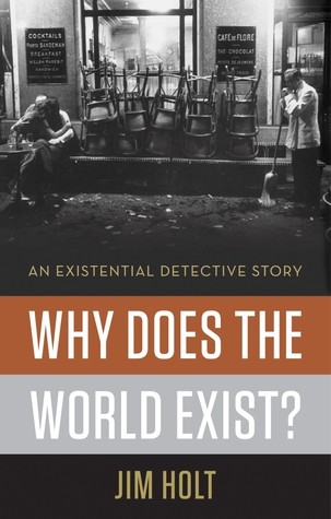 Jim Holt: Why does the world exist? (2012, Liveright Pub. Corp.)