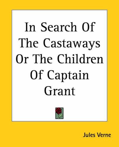 Jules Verne: In Search Of The Castaways Or The Children Of Captain Grant (Paperback, Kessinger Publishing)