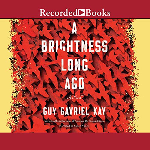 Guy Gavriel Kay: A Brightness Long Ago (AudiobookFormat, Recorded Books, Inc. and Blackstone Publishing)