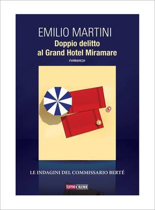 Emilio Martini: Doppio delitto al Grand Hotel Miramare. Le indagini del commissario Bertè (Italian language, 2015, TimeCrime)