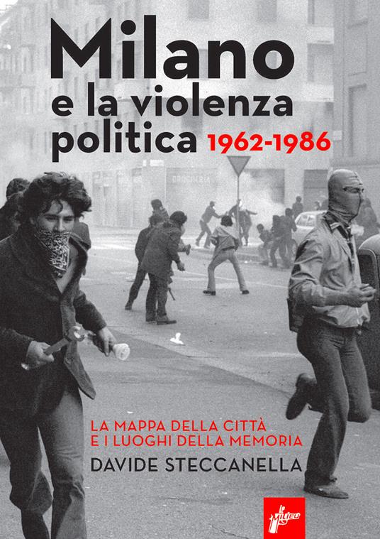 Davide Steccanella: Milano e la violenza politica, 1962-1986 (Paperback, Italiano language, 2024, Milieu Edizioni)