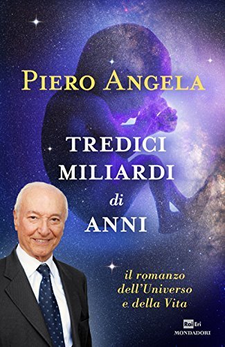 Piero Angela: Tredici miliardi di anni (Paperback, Italiano language, 2015, Mondadori)