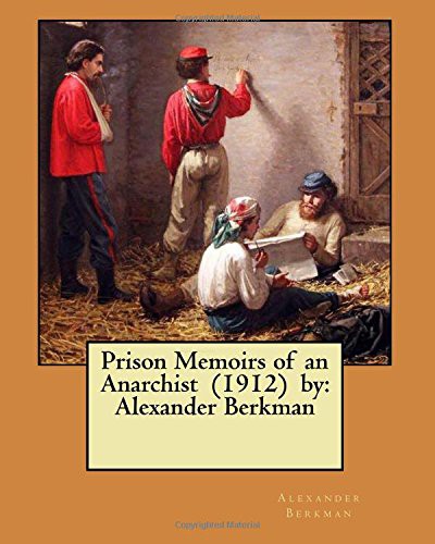 Alexander Berkman: Prison Memoirs of an Anarchist  by (Paperback, CreateSpace Independent Publishing Platform, Createspace Independent Publishing Platform)