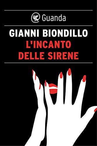 Gianni Biondillo: L'incanto delle sirene (Paperback, Italiano language, 2015, Guanda)