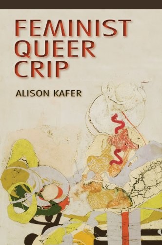 Alison Kafer: Feminist, Queer, Crip (Indiana University Press)