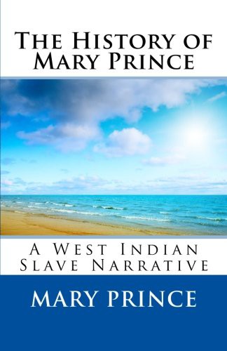 Mary Prince: The History of Mary Prince (Paperback, CreateSpace Independent Publishing Platform, Createspace Independent Publishing Platform)