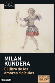 Milan Kundera: El libro de los amores ridículos - 3. ed. (2008, Tusquets Editores)