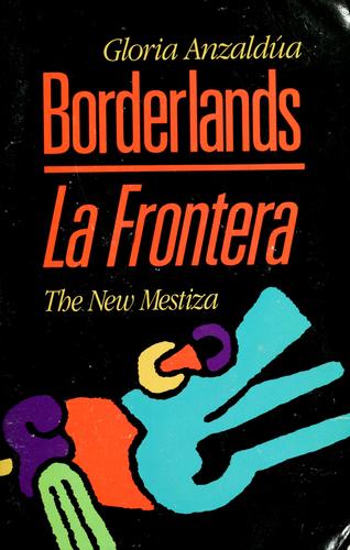 Gloria E. Anzaldúa: Borderlands (1987, Aunt Lute Books)