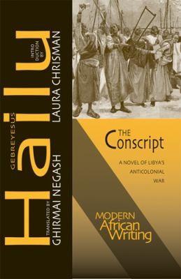 Ghirmai Negash, Laura Chrisman, Gebreyesus Hailu: The Conscript A Novel Of Libyas Anticolonial War (2013, Ohio University Press)