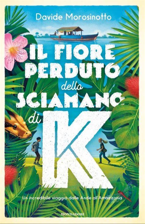 Davide Morosinotto: Il fiore perduto dello sciamano di K (Paperback, Italian language, 2021, Arnoldo Mondadori Editore)