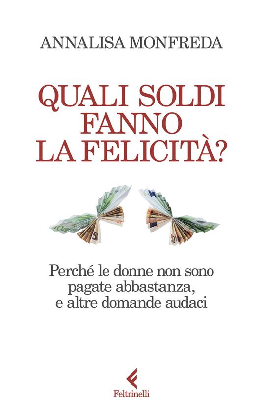 Annalisa Monfreda: Quali soldi fanno la felicità? (Paperback, Italian language, 2024, Feltrinelli Editore)