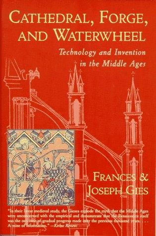 Joseph Gies, Frances Gies: Cathedral, Forge and Waterwheel (Harper Perennial)