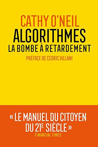 Cathy O'Neil, Sébastien Marty, Cédric Villani: Algorithmes - La bombe à retardement (Paperback, 2018, ARENES)