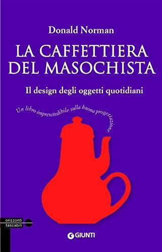 Donald A. Norman: La caffettiera del masochista. Il design degli oggetti quotidiani (Italian language, 2015)