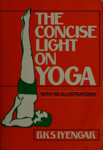 B. K. S. Iyengar: The concise light on yoga (Paperback, 1982, Schocken Books)