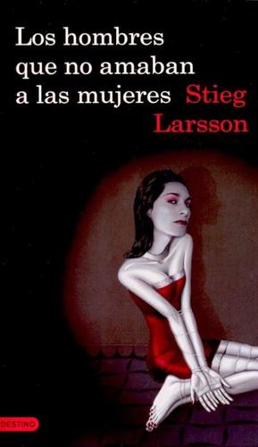 Stieg Larsson: Los hombres que no amaban a las mujeres (Spanish language, 2008, Destino)