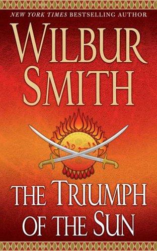 Wilbur Smith: The Triumph of the Sun (A Courtney Family Adventure) (Paperback, 2006, St. Martin's Paperbacks)