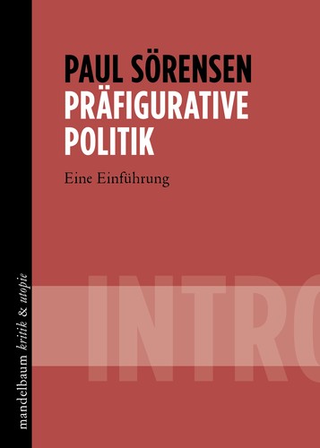 Paul Sörensen: Präfigurative Politik (Paperback, German language, 2023, Mandelbaum Verlag)