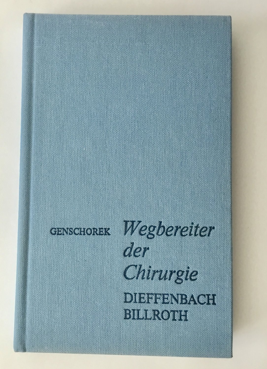 Wolfgang Genschorek: Wegbereiter der Chirurgie (Hardcover, German language, 1984, S. Hirzel)