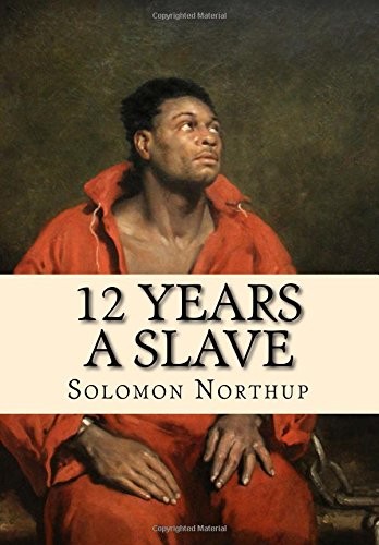 Solomon Northup: 12 Years a Slave (Paperback, CreateSpace Independent Publishing Platform)