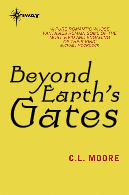Catherine Lucille Moore: Beyond Earth's Gates (EBook, 2012, SF Gateway)